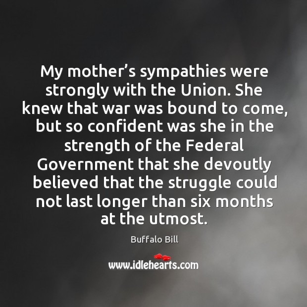 My mother’s sympathies were strongly with the union. She knew that war was bound to Image
