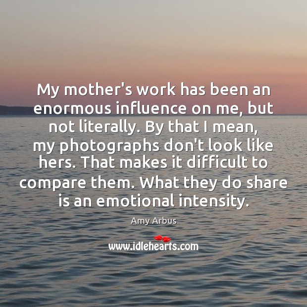 My mother’s work has been an enormous influence on me, but not Image