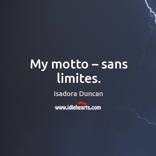 My motto – sans limites. Isadora Duncan Picture Quote