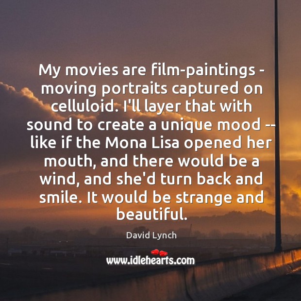 My movies are film-paintings – moving portraits captured on celluloid. I’ll layer Image