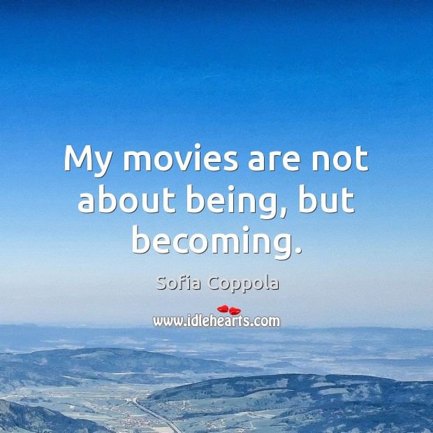 My movies are not about being, but becoming. Image