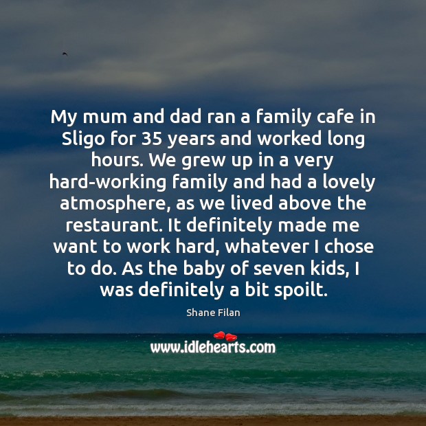 My mum and dad ran a family cafe in Sligo for 35 years Shane Filan Picture Quote