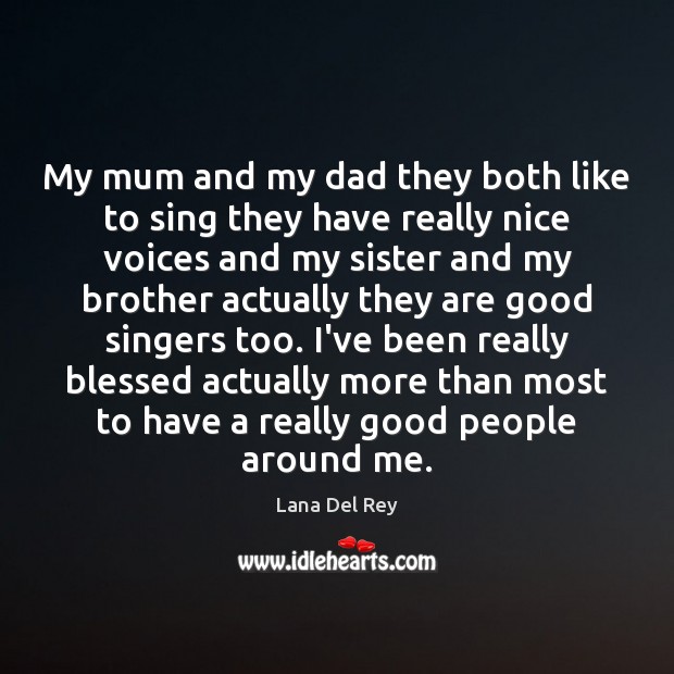My mum and my dad they both like to sing they have Lana Del Rey Picture Quote