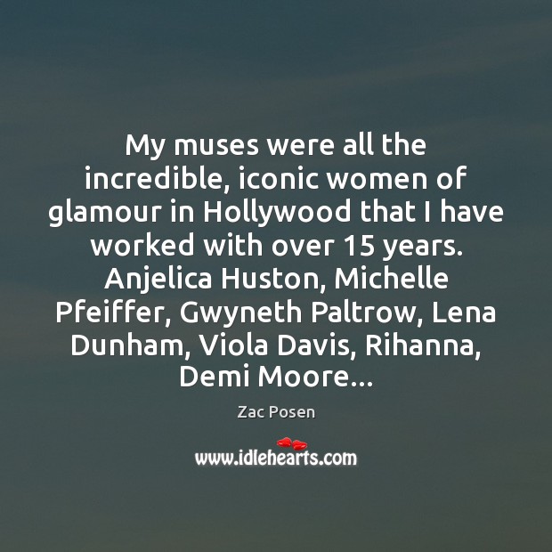 My muses were all the incredible, iconic women of glamour in Hollywood Zac Posen Picture Quote