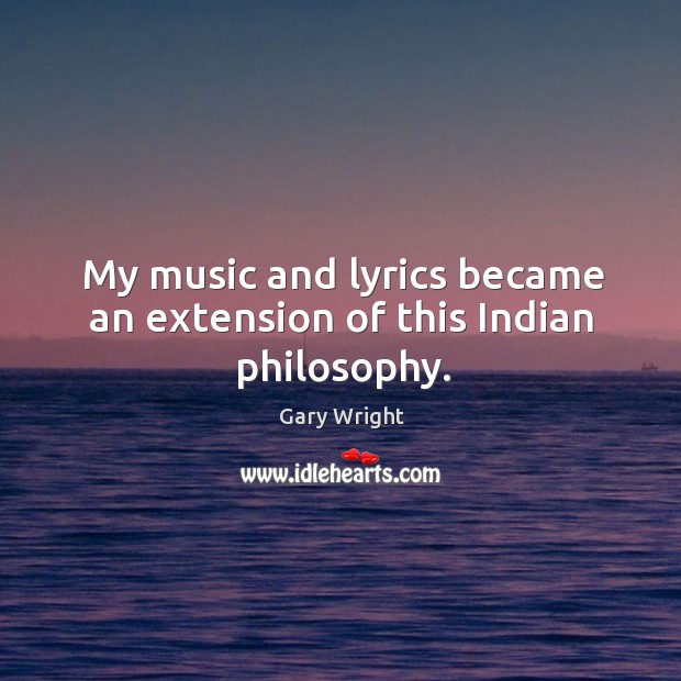 My music and lyrics became an extension of this indian philosophy. Image