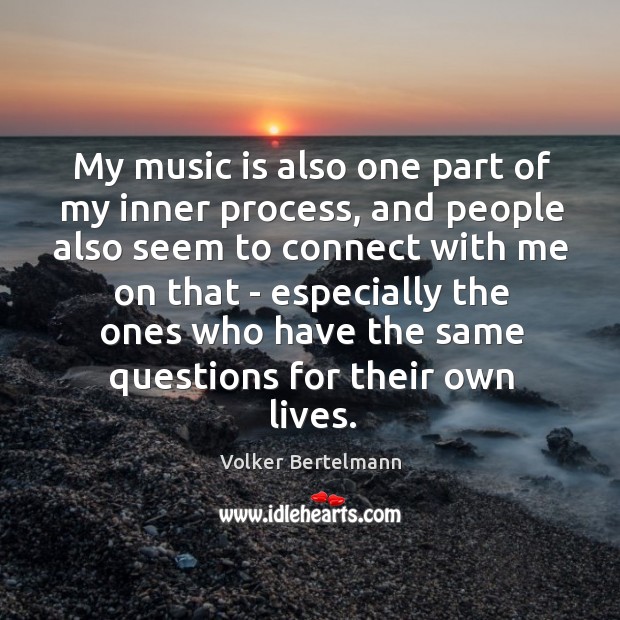 My music is also one part of my inner process, and people Volker Bertelmann Picture Quote