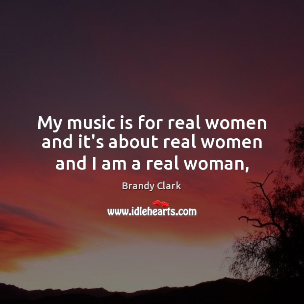 My music is for real women and it’s about real women and I am a real woman, Image