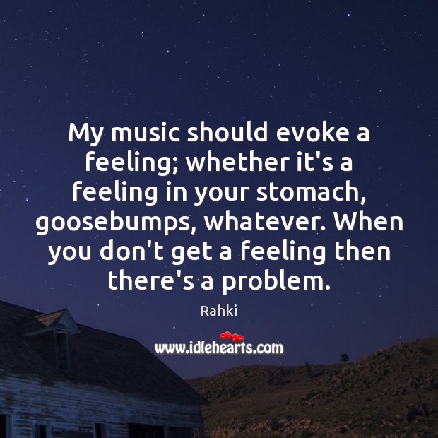My music should evoke a feeling; whether it’s a feeling in your Rahki Picture Quote