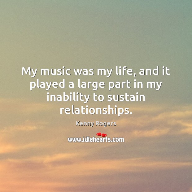 My music was my life, and it played a large part in my inability to sustain relationships. Image