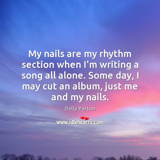 My nails are my rhythm section when I’m writing a song all Dolly Parton Picture Quote
