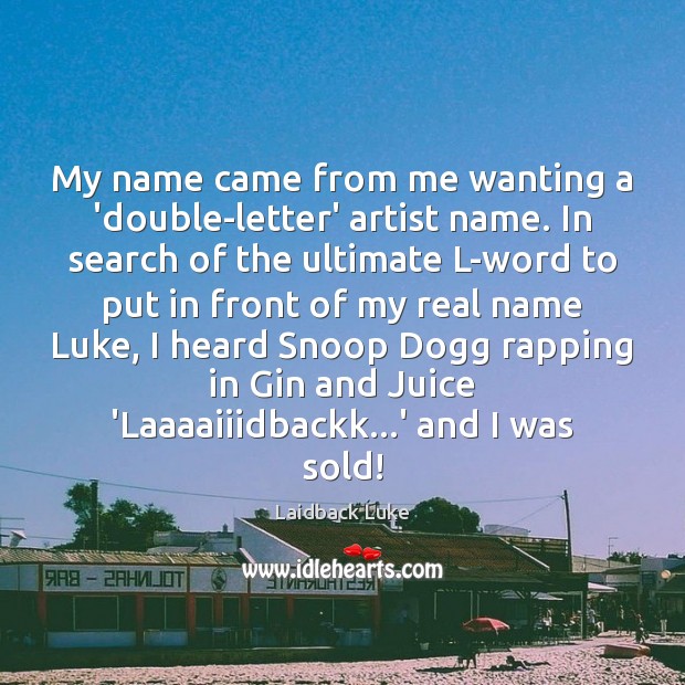 My name came from me wanting a ‘double-letter’ artist name. In search Laidback Luke Picture Quote