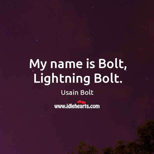 My name is bolt, lightning bolt. Usain Bolt Picture Quote
