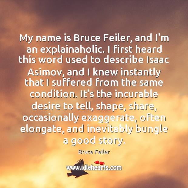 My name is Bruce Feiler, and I’m an explainaholic. I first heard Bruce Feiler Picture Quote