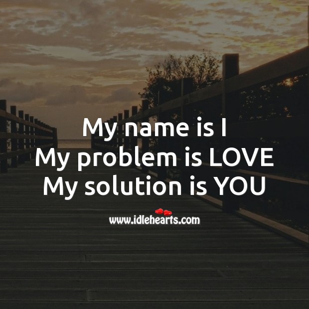 My name is I My problem is LOVE My solution is YOU. Romantic Messages Image