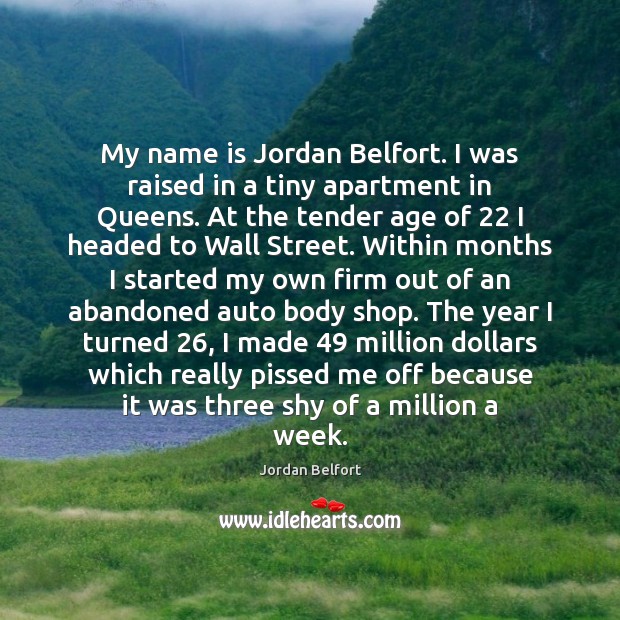 My name is Jordan Belfort. I was raised in a tiny apartment Jordan Belfort Picture Quote
