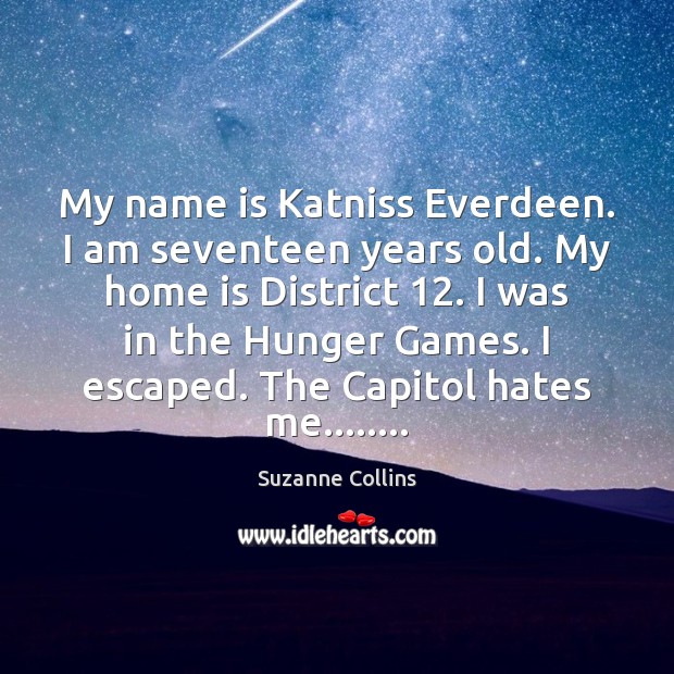 My name is Katniss Everdeen. I am seventeen years old. My home Image