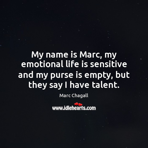 My name is Marc, my emotional life is sensitive and my purse Marc Chagall Picture Quote