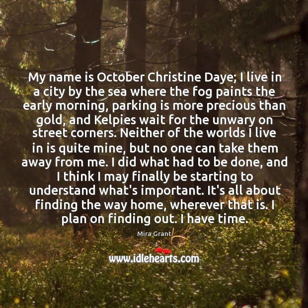 My name is October Christine Daye; I live in a city by Mira Grant Picture Quote