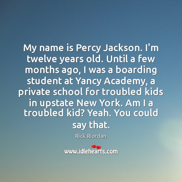 My name is Percy Jackson. I’m twelve years old. Until a few Image
