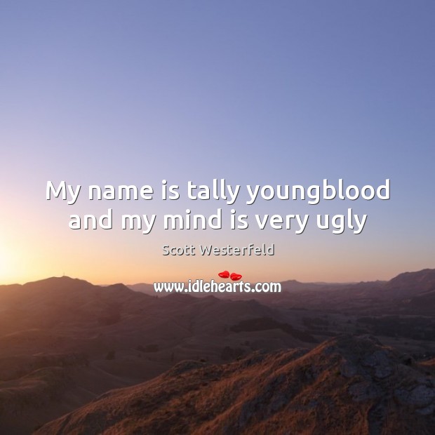My name is tally youngblood and my mind is very ugly Image