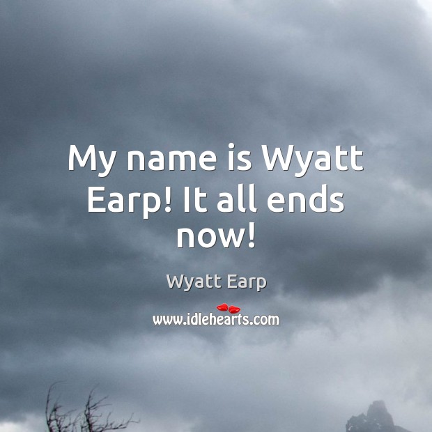 My name is Wyatt Earp! It all ends now! Image
