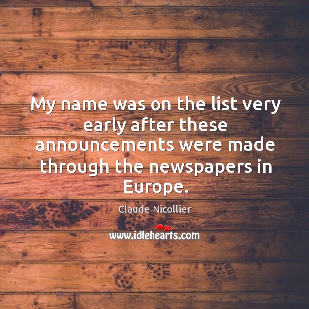 My name was on the list very early after these announcements were made through the newspapers in europe. Claude Nicollier Picture Quote
