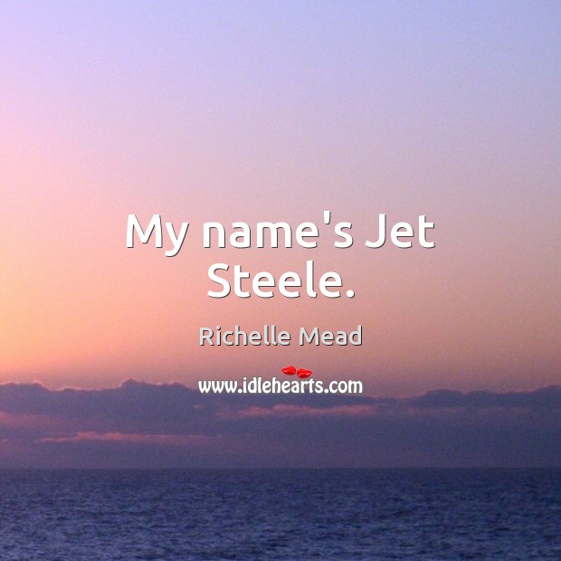 My name’s Jet Steele. Image