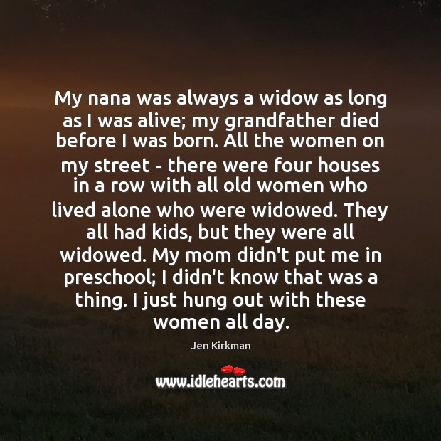 My nana was always a widow as long as I was alive; Image