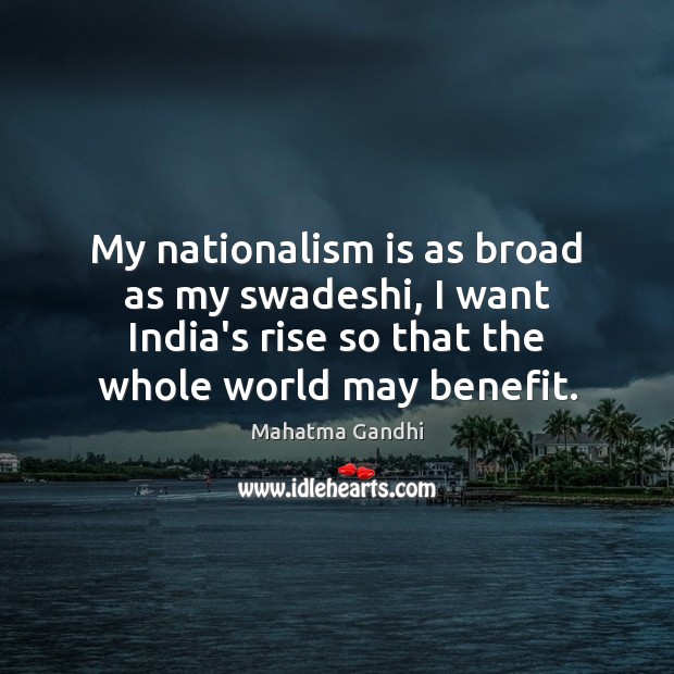 My nationalism is as broad as my swadeshi, I want India’s rise Image