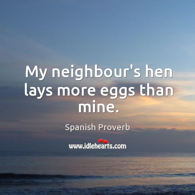 My neighbour’s hen lays more eggs than mine. Image