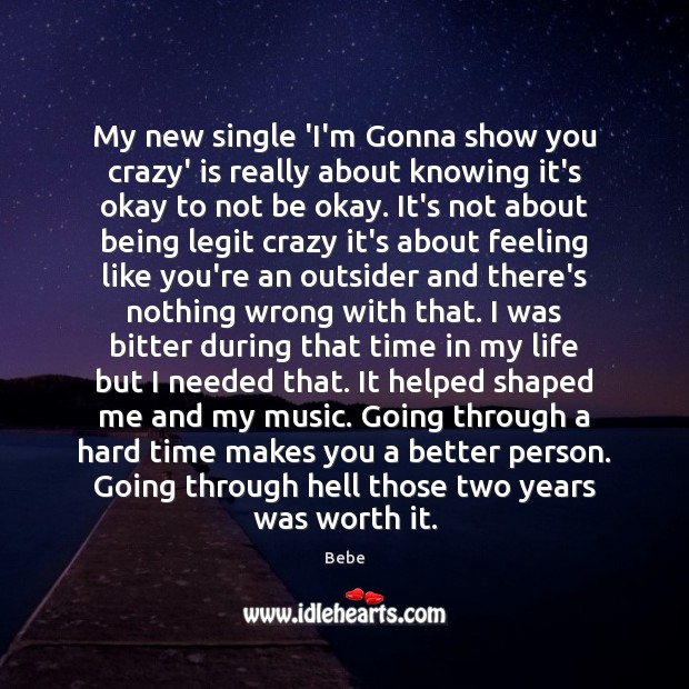 My new single ‘I’m Gonna show you crazy’ is really about knowing Bebe Picture Quote