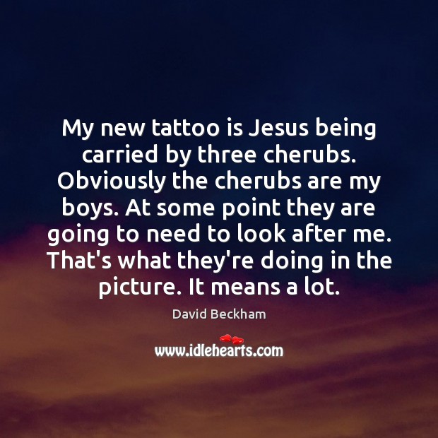 My new tattoo is Jesus being carried by three cherubs. Obviously the Image
