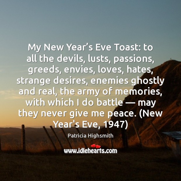 My New Year’s Eve Toast: to all the devils, lusts, passions, Patricia Highsmith Picture Quote
