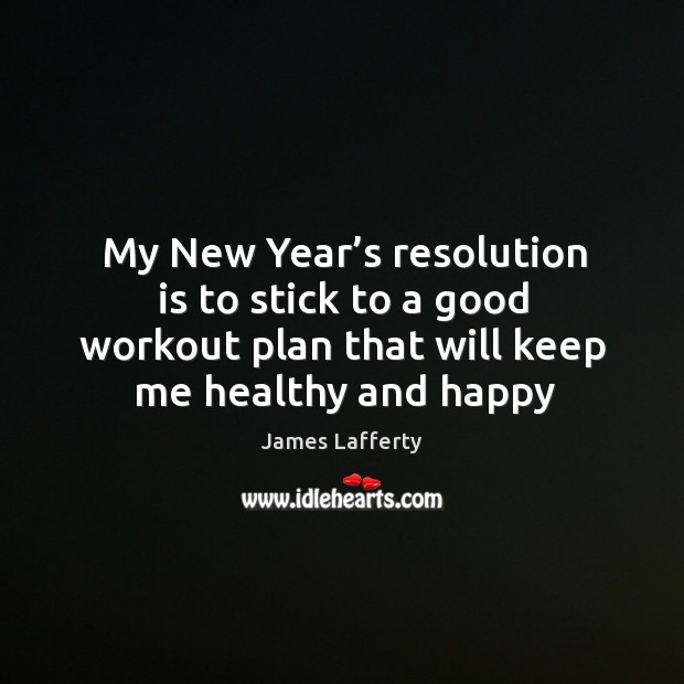 My new year’s resolution is to stick to a good workout plan that will keep me healthy and happy Image