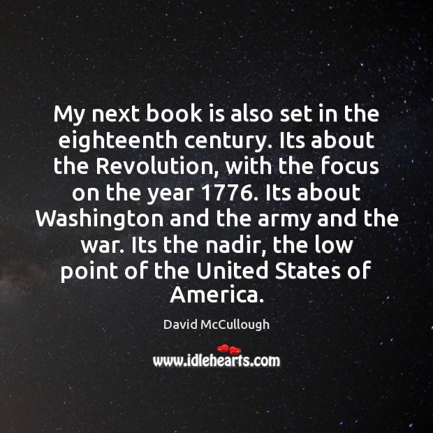 My next book is also set in the eighteenth century. Its about David McCullough Picture Quote