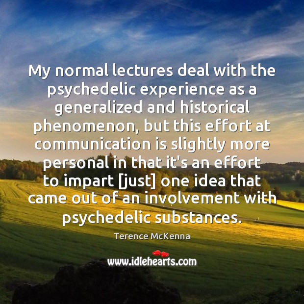 My normal lectures deal with the psychedelic experience as a generalized and Terence McKenna Picture Quote