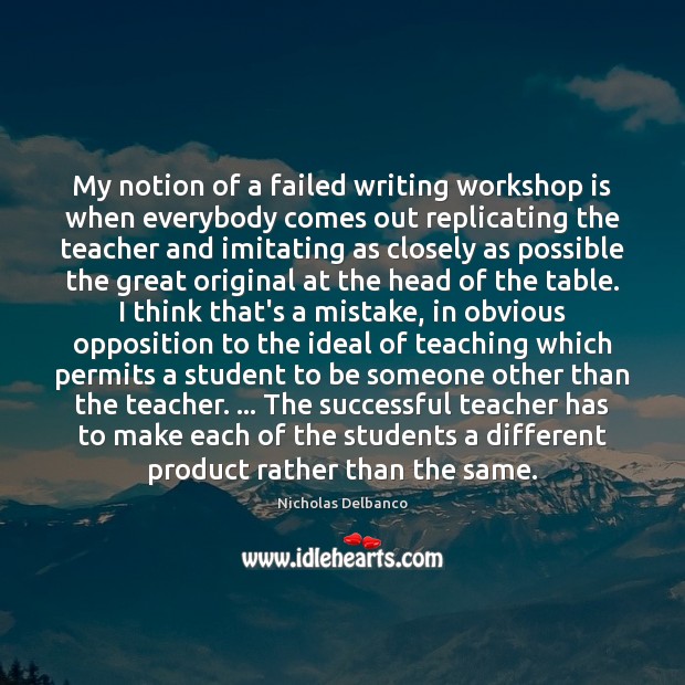 My notion of a failed writing workshop is when everybody comes out Image