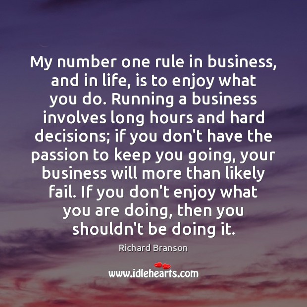 My number one rule in business, and in life, is to enjoy Richard Branson Picture Quote