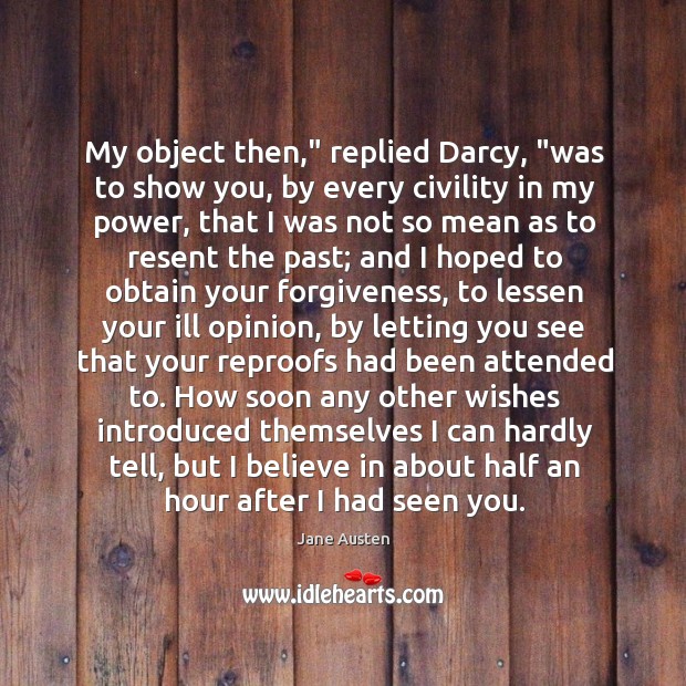 My object then,” replied Darcy, “was to show you, by every civility Image
