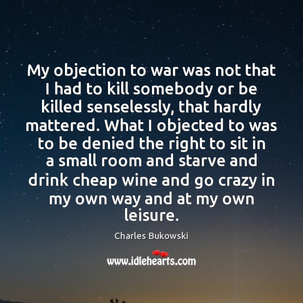 My objection to war was not that I had to kill somebody War Quotes Image