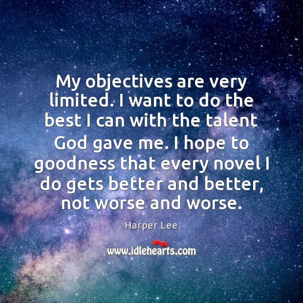 My objectives are very limited. I want to do the best I Harper Lee Picture Quote