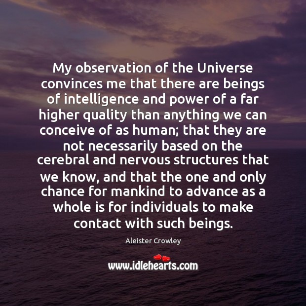 My observation of the Universe convinces me that there are beings of Image