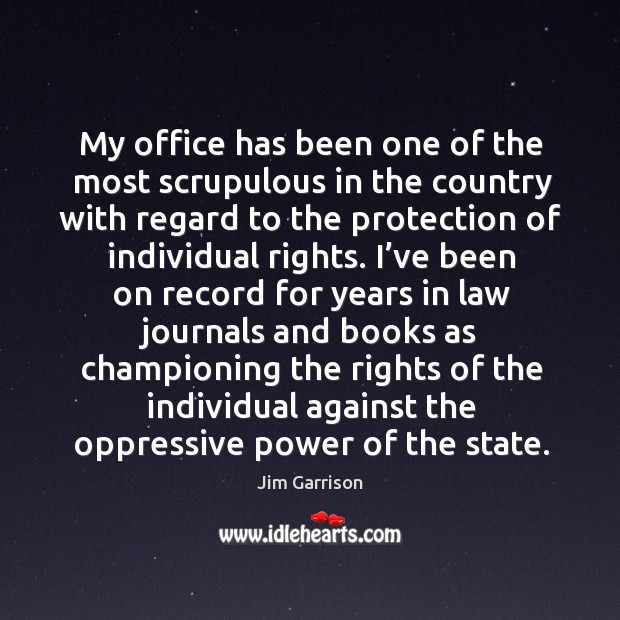 My office has been one of the most scrupulous in the country with regard to the protection Jim Garrison Picture Quote