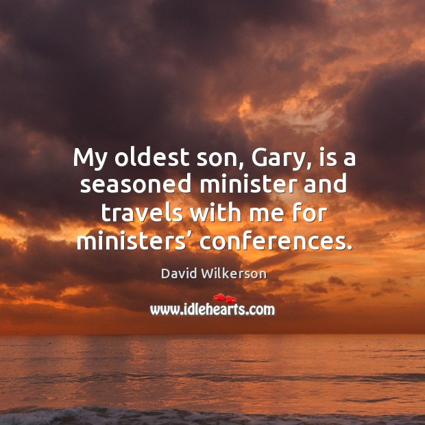My oldest son, gary, is a seasoned minister and travels with me for ministers’ conferences. Image