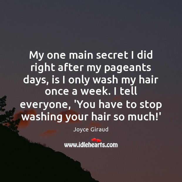 My one main secret I did right after my pageants days, is Secret Quotes Image