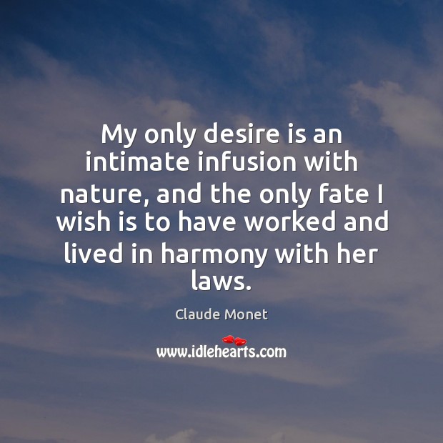 My only desire is an intimate infusion with nature, and the only Desire Quotes Image