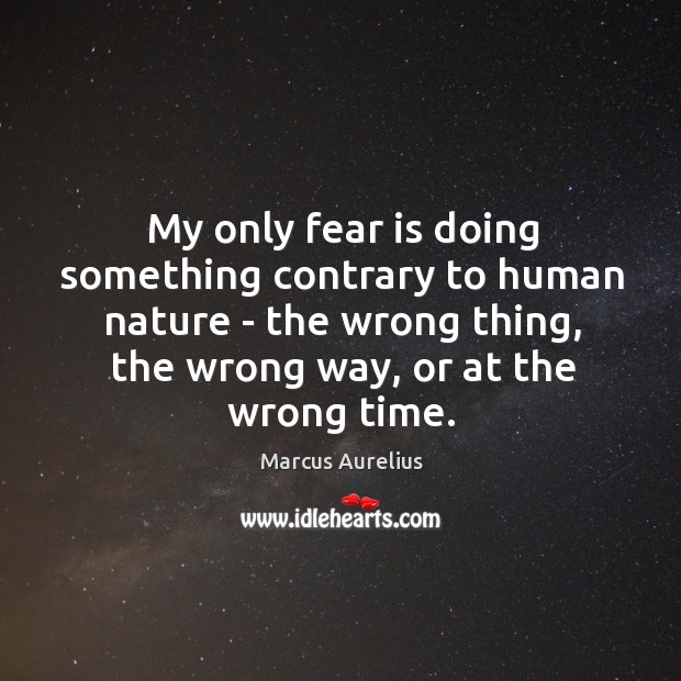 My only fear is doing something contrary to human nature – the Image