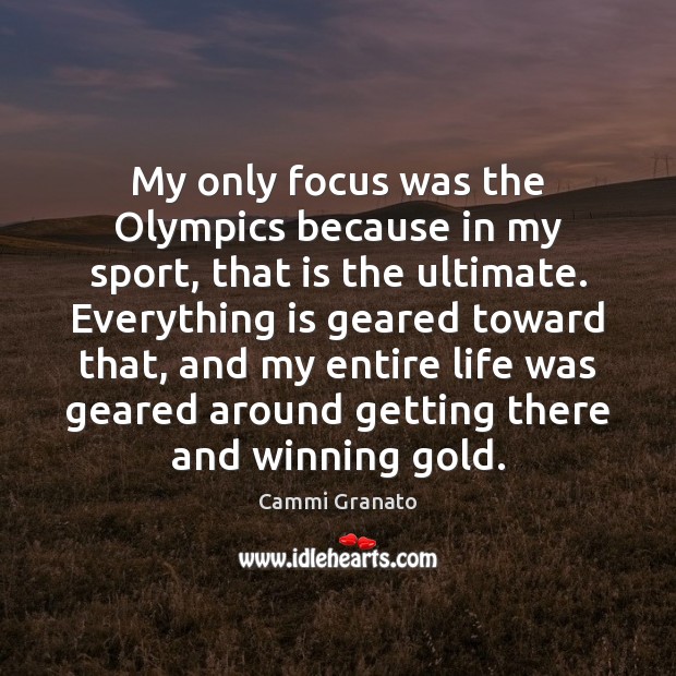 My only focus was the Olympics because in my sport, that is Image