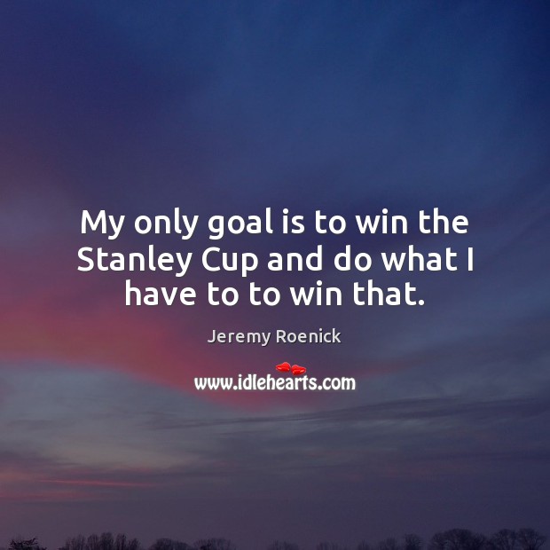 My only goal is to win the Stanley Cup and do what I have to to win that. Image