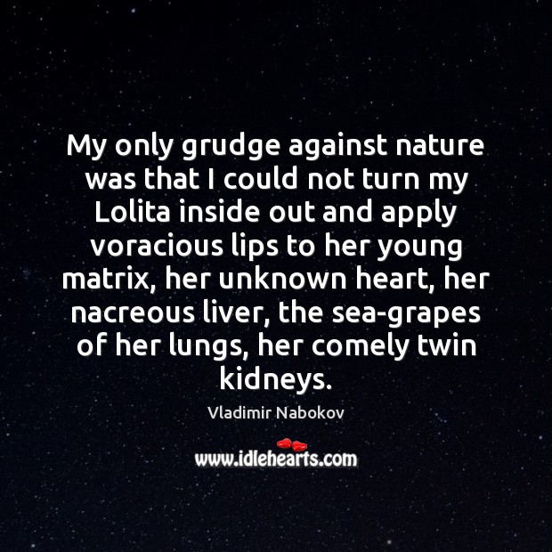 My only grudge against nature was that I could not turn my Grudge Quotes Image